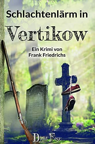 Schlachtenlärm in Vertikow (Die Toten von Vertikow: Wohlfühlkrimis aus Mecklenburg)