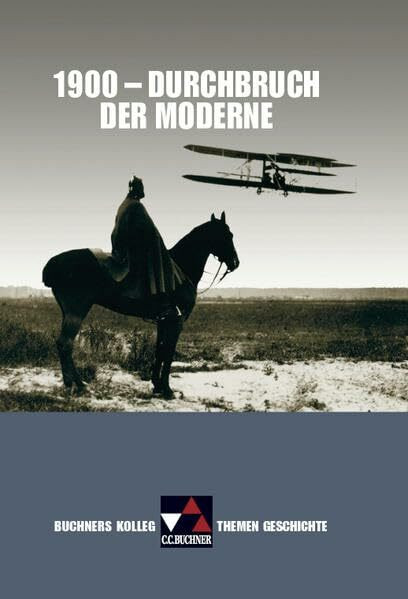 Buchners Kolleg. Themen Geschichte / 1900 – Durchbruch der Moderne: Unterrichtswerk für die Oberstufe (Buchners Kolleg. Themen Geschichte: Unterrichtswerk für die Oberstufe)