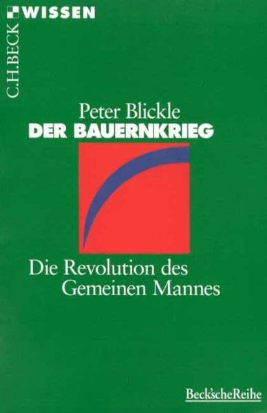 Der Bauernkrieg: Die Revolution des Gemeinen Mannes (Beck'sche Reihe)