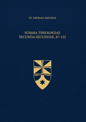 Summa Theologiae Secunda Secundae, 47-122 (Latin-English Edition): Opera Omnia, Volume 18.1