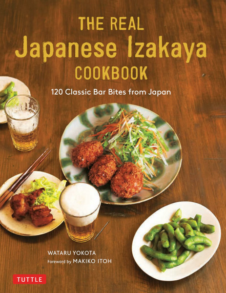 The Ultimate Japanese Izakaya Cookbook: 120 Classic Bar Bites from Japan
