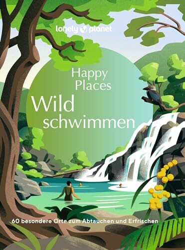 LONELY PLANET Bildband Happy Places Wildschwimmen: 60 besondere Orte zum Abtauchen und Erfrischen