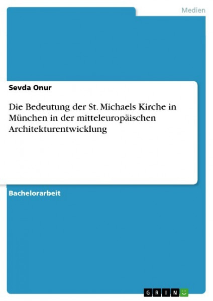 Die Bedeutung der St. Michaels Kirche in München in der mitteleuropäischen Architekturentwicklung