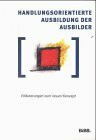 Handlungsorientierte Ausbildung der Ausbilder: Erläuterungen zum neuen Konzept