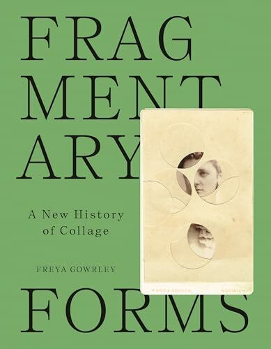 Fragmentary Forms: A New History of Collage