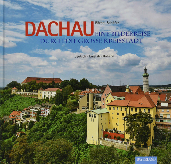 Dachau - Eine Bilderreise durch die große Kreisstadt