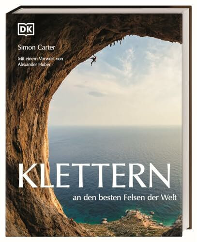 Klettern an den besten Felsen der Welt: Mit einem Vorwort von Alexander Huber. Spektakulärer Bildband von Simon Carter zu den schönsten Kletterspots mit inspirierenden Texten von Kletter-Profis.