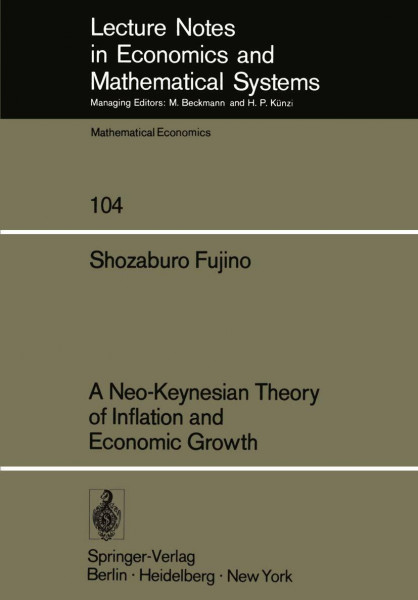 A Neo-Keynesian Theory of Inflation and Economic Growth (Lecture Notes in Economics and Mathematical Systems, Band 104)
