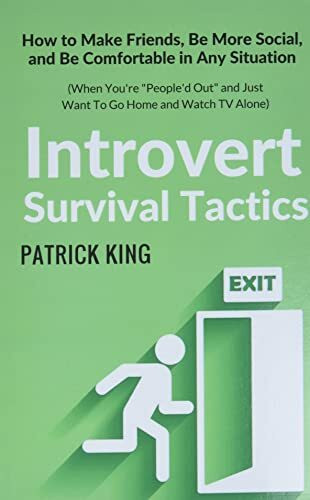 Introvert Survival Tactics: How to Make Friends, Be More Social, and Be Comfortable In Any Situation (When You’re People’d Out and Just Want to Go ... (The Psychology of Social Dynamics, Band 8)