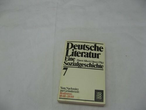 Deutsche Literatur. Eine Sozialgeschichte. Band 7: Vom Nachmärz zur Gründerzeit. Realismus 1848-1880.