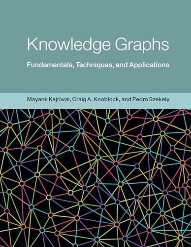Knowledge Graphs: Fundamentals, Techniques, and Applications (Adaptive Computation and Machine Learning series)