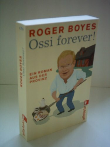 Ossi forever!: Ein Roman aus der brandenburgischen Provinz: Ein Roman aus der brandenburgischen Provinz. Originalausgabe