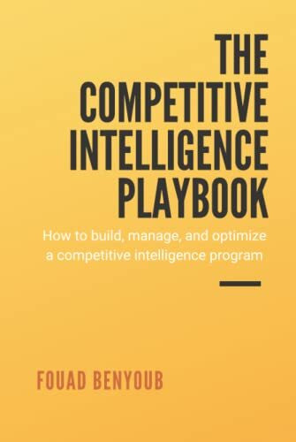 The Competitive Intelligence Playbook: How to Build, Manage, and Optimize a Competitive Intelligence Program
