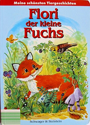 Meine schönsten Tiergeschichten: Flori der kleine Fuchs