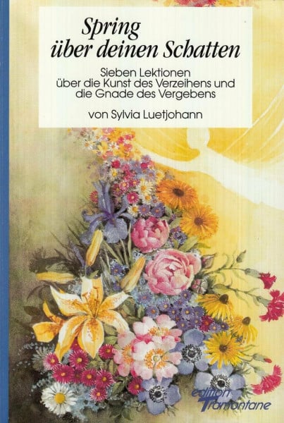 Spring über deinen Schatten - Sieben Lektionen über die Kunst des Verzeihens und die Gnade des Vergebens.