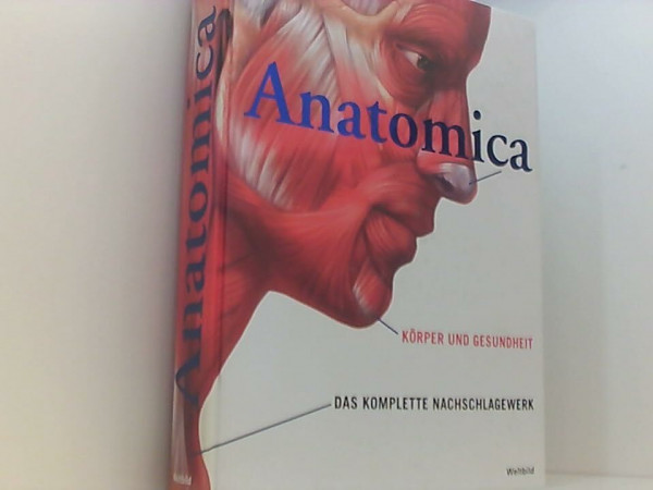 ANATOMICA - Körper und Gesundheit - Das komplette Nachschlagewerk