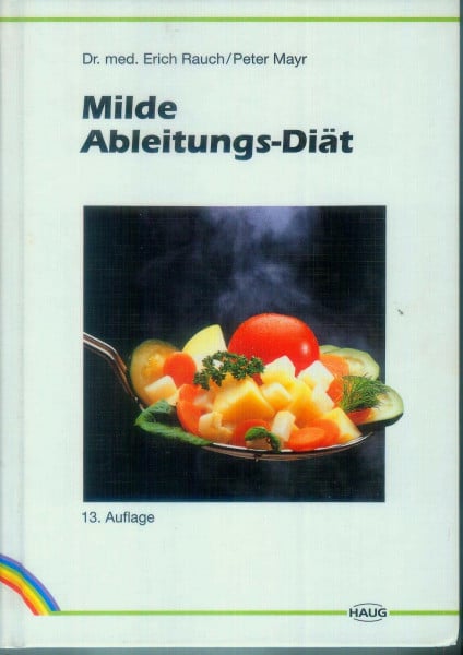 Milde Ableitungs-Diät. Kochrezepte der Milden Ableitungskur. Richtlinien für gesündere Ernährung