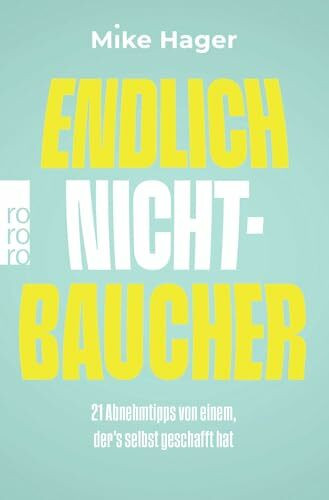 Endlich Nichtbaucher!: 21 Abnehmtipps von einem, der’s selbst geschafft hat