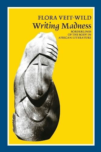 Writing Madness: Borderlines of the Body in African Literature