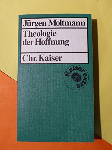 Theologie der Hoffnung. Untersuchungen zur Begründung und zu den Konsequenzen einer christlichen Eschatologie