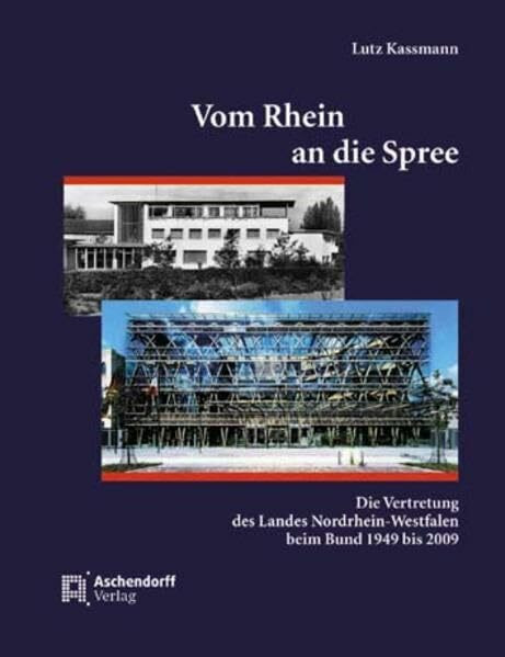 Vom Rhein an die Spree: Die Vertretung des Landes NRW beim Bund 1949 bis 2009