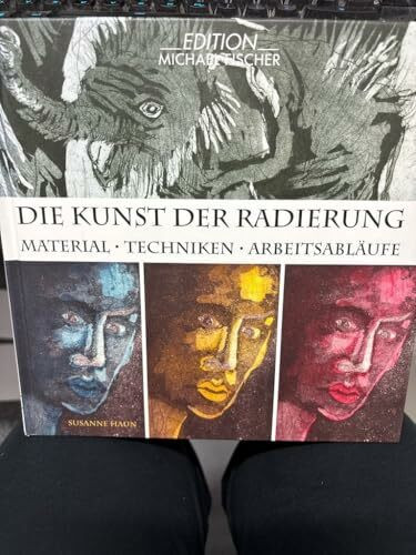 Die Kunst der Radierung: Material – Techniken – Arbeitsabläufe