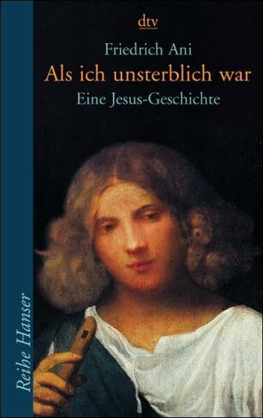 Als ich unsterblich war: Eine Jesus-Geschichte (dtv Fortsetzungsnummer 85, Band 62154)
