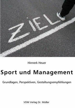 Sport und Management: Grundlagen, Perspektiven, Gestaltungsempfehlungen