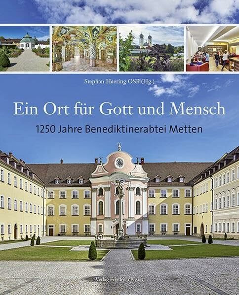 Ein Ort für Gott und Mensch: 1250 Jahre Benediktinerabtei Metten (Bayerische Geschichte)