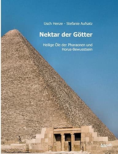 Nektar der Götter: Heilige Öle der Pharaonen und Horus-Bewusstsein Nektar der Götter: Heilige Öle der Pharaonen und Horus-Bewusstsein