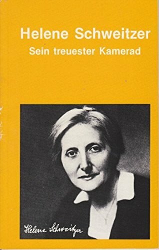 Helene Schweitzer - Sein treuester Kamerad