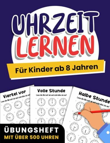 Uhrzeit lernen für Kinder ab 8 Jahren: Übungsheft mit über 500 Uhren