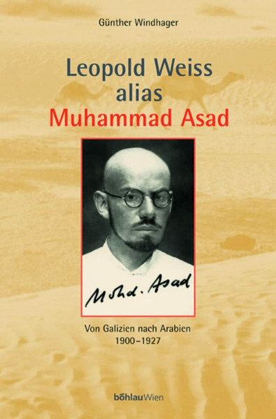 Leopold Weiss alias Muhammad Asad. Von Galizien nach Arabien 1900 - 1927