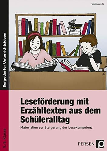 Leseförderung m. Erzähltexten aus d. Schüleralltag: Materialien zur Steigerung der Lesekompetenz (5. und 6. Klasse): Materalien zur Steigerung der Lesekompetenz. 5. und 6. Schuljahr