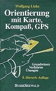 Orientierung mit Karte, Kompaß, GPS. Grundwissen - Verfahren - Übungen