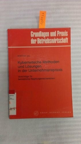 Kybernetische Methoden und Lösungen in der Unternehmenspraxis: Vorschläge für betriebliche Regelungsmechanismen (Grundlagen und Praxis der Betriebswirtschaft)
