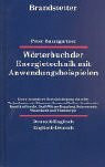 Wörterbuch der Energietechnik mit Anwendungsbeispielen /Energy Technology Dictionary with examples on Usage: Deutsch-Englisch /English-German: Unter ... Solarenergie, Wasserkraft und Windenergie