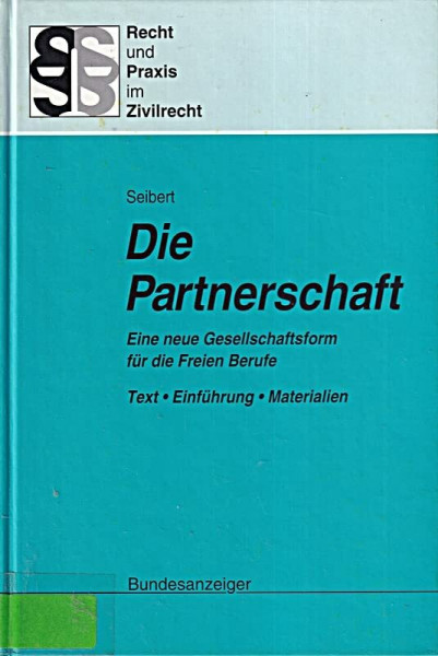 Die Partnerschaft. Eine neue Gesellschaftsform für Freiberufler: Partnerschaftsgesellschaftsgesetz - Einführung - Materialien - Rechtsvergleich (Recht und Praxis im Zivilrecht)