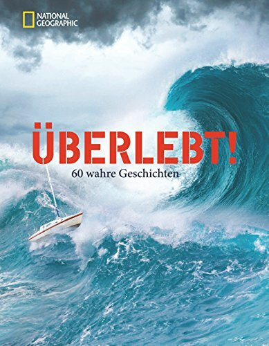 Überlebt!: 60 wahre Geschichten