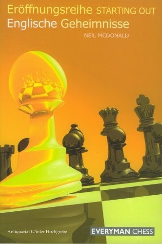 Eröffnungsreihe STARTING OUT: Englische Geheimnisse (Eröffnungsreihe STARTING OUT / SO-Serie für Einsteiger) Eröffnungsreihe STARTING OUT: Englische Geheimnisse (Eröffnungsreihe STARTING OUT / SO-Serie für Einsteiger)
