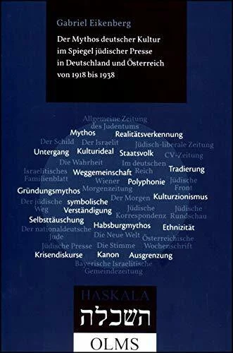 Der Mythos deutscher Kultur im Spiegel jüdischer Presse in Deutschland und Österreich von 1918 bis 1938 (Haskala - Wissenschaftliche Abhandlungen)