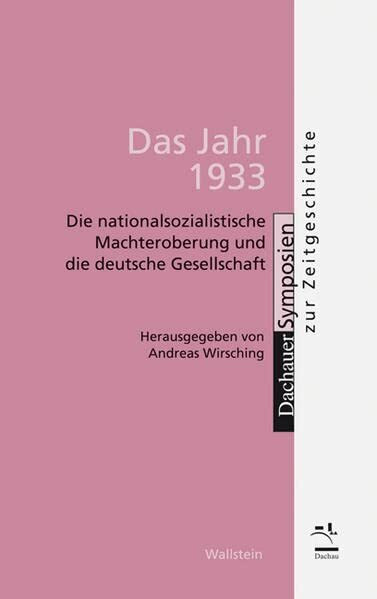 Das Jahr 1933: Die nationalsozialistische Machteroberung und die deutsche Gesellschaft (Dachauer Symposien zur Zeitgeschichte)