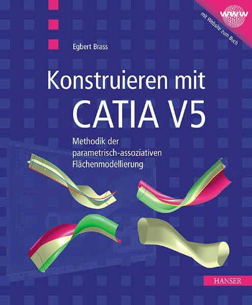 Konstruieren mit CATIA V5: Methodik der parametrisch-assoziativen Flächenmodellierung