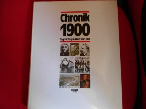 Chronik 1900 (Chronik / Bibliothek des 20. Jahrhunderts. Tag für Tag in Wort und Bild)