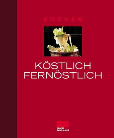 Köstlich fernöstlich (Kochen - Die neue grosse Schule)