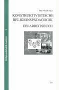 Konstruktivistische Religionspädagogik: Ein Arbeitsbuch (Religionsdidaktik konkret)