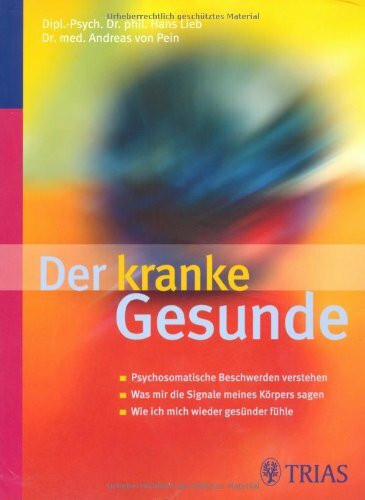 Der kranke Gesunde: Psychosomatische Beschwerden verstehen: Psychosomatische Beschwerden verstehen. Was mit die Signale meines Körpers sagen. Wie ich mich wieder gesünder fühle