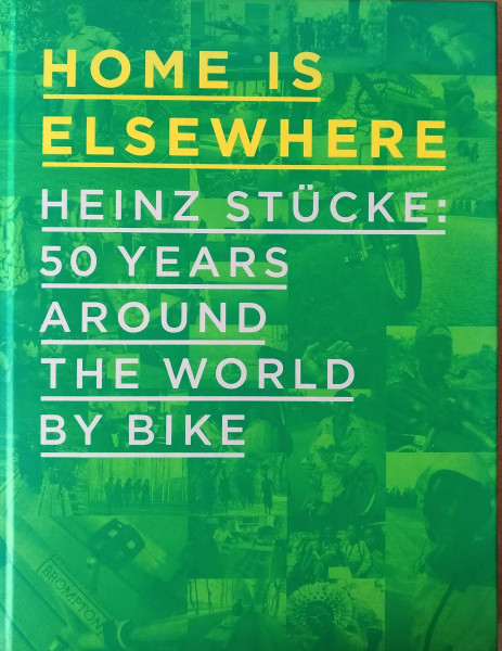 Home is Elsewhere: Heinz Stucke: 50 Years Around the World by Bike