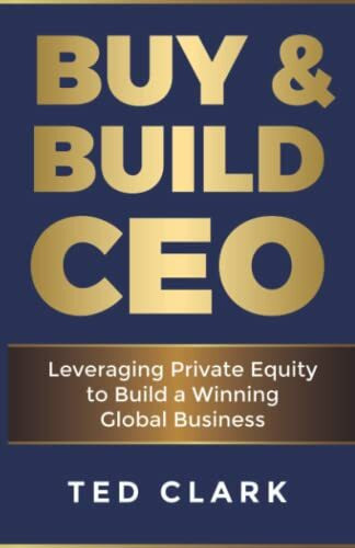 Buy & Build CEO: Leveraging Private Equity to Build a Winning Global Business