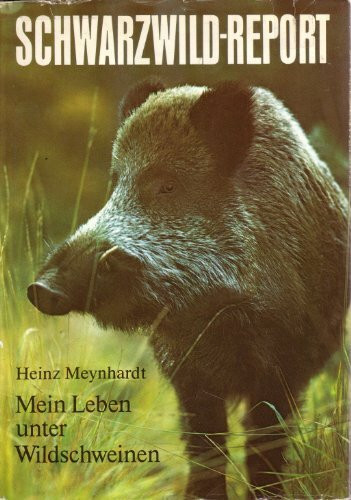 Schwarzwild-Report. Mein Leben unter Wildschweinen